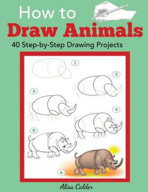 How to Draw Animals de Alisa Calder