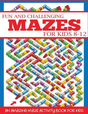 Fun and Challenging Mazes for Kids 8-12 de Dylanna Press