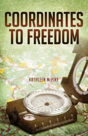 Coordinates to Freedom de Kathleen McPike