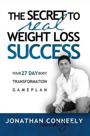 THE SECRET TO REAL WEIGHT LOSS SUCCESS de Jonathan Conneely