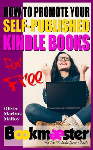 How to Promote Your Self-Published Kindle Books for Free de Oliver Markus Malloy