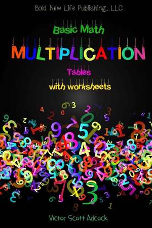 Basic Math Multiplication Tables with Worksheets: Basic Math Multiplication Tables with worksheets will help you put these math facts to memory and gi de Victor Scott Adcock