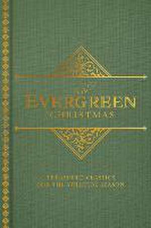 An Evergreen Christmas: Treasured Classics for the Yuletide Season de Dexterity Books Editorial