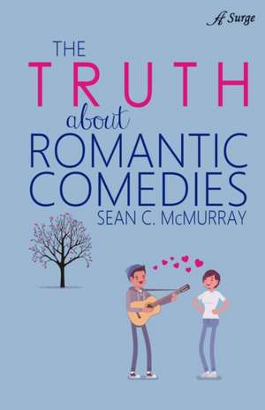 The Truth about Romantic Comedies de Sean McMurray