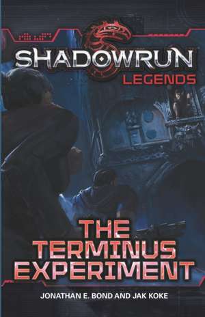 Shadowrun Legends: The Terminus Experiment de Jonathan E. Bond