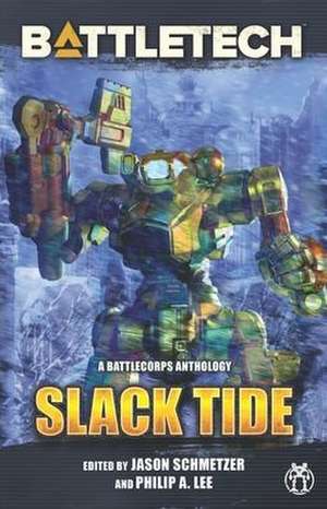 BattleTech: Slack Tide: A BattleCorps Anthology de Philip Lee