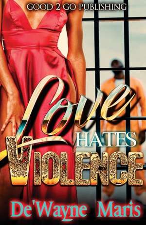 Love hates violence de De'Wayne Maris