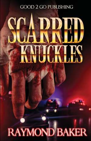 Scarred Knuckles de Raymond Baker