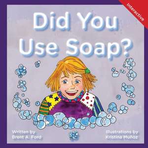 Did You Use Soap?: A Child's Interactive Book of Fun & Learning de Brent A. Ford