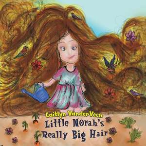 Little Norah's Really Big Hair de Caitlyn Vanderveen