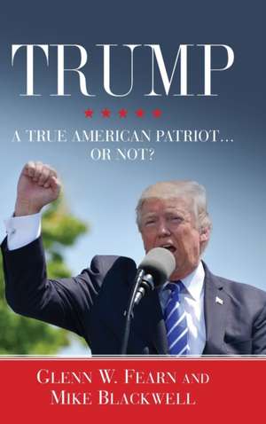 Trump . . . A True American Patriot or Not? de Glenn W. Fearn