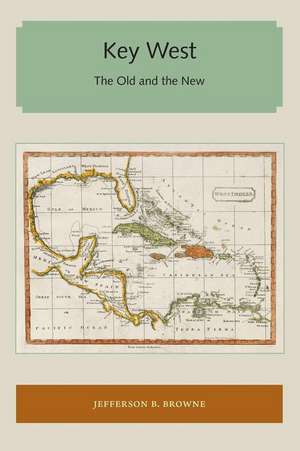 Key West: The Old and the New de Jefferson B. Browne