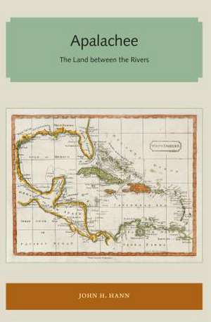 Apalachee: The Land Between the Rivers de John H. Hann