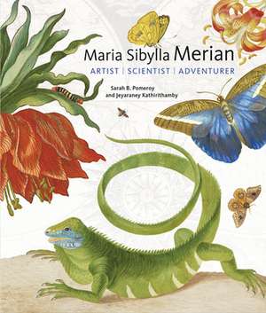 Maria Sibylla Merian – Artist, Scientist, Adventurer de Sarah B Pomeroy