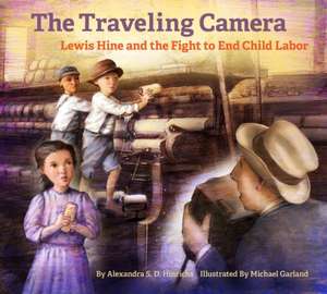 The Travelling Camera – Lewis Hine and the Fight to End Child Labor de Alexandra S. D. Hinrichs