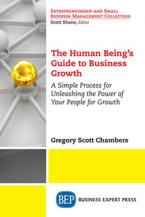 The Human Being's Guide to Business Growth de Chambers, Gregory Scott