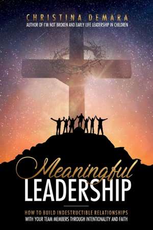 Meaningful Leadership de Christina Demara