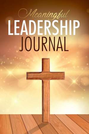 Meaningful Leadership Journal de Christina Demara