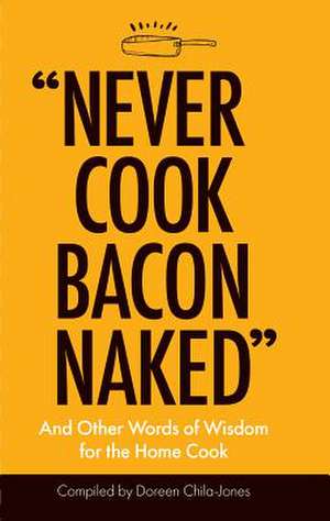 Never Cook Bacon Naked de Doreen Chila-Jones