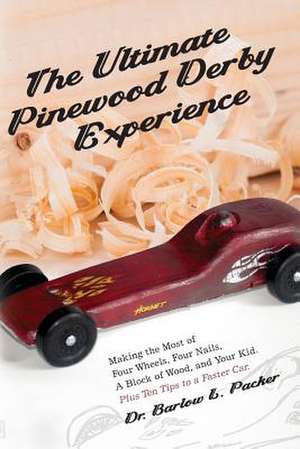 The Ultimate Pinewood Derby Experience de Barlow L Packer