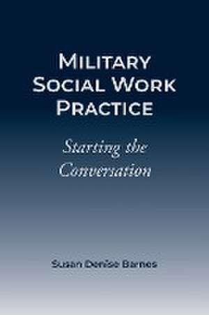 Military Social Work Practice de Susan Barnes