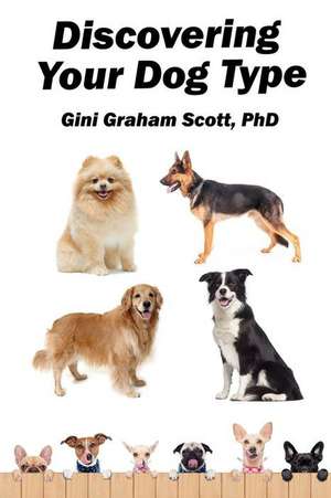 Discovering Your Dog Type de Gini Graham Scott