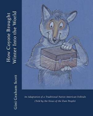 How Coyote Brought Winter into the World de Gini Graham Scott