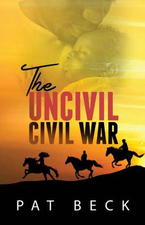 The Uncivil Civil War de Pat Beck