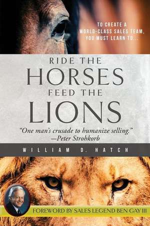 Ride the Horses, Feed the Lions de William D Hatch