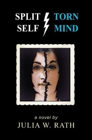 Split Self/Torn Mind de Julia W. Rath