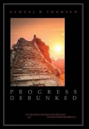 Progress Debunked de Samuel W Thomsen