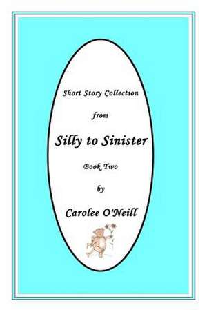 From Silly to Sinister de O'Neill, Carolee