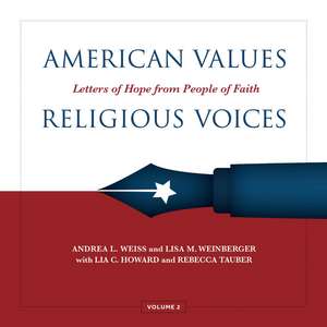 American Values, Religious Voices, Volume 2: Letters of Hope from People of Faith de Andrea Weiss