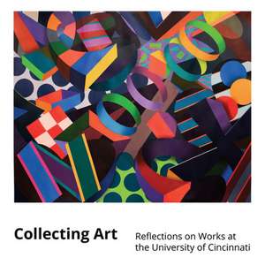 Collecting Art: Reflections on Works at the University of Cincinnati de Kristi Ann Nelson