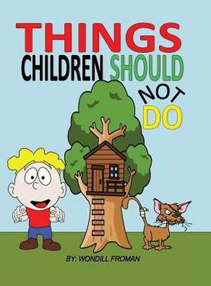 THINGS CHILDREN SHOULD NOT DO de Wondill Froman