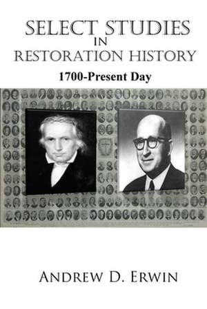 Select Studies in Restoration History: 1700 - Present Day de Andrew D. Erwin