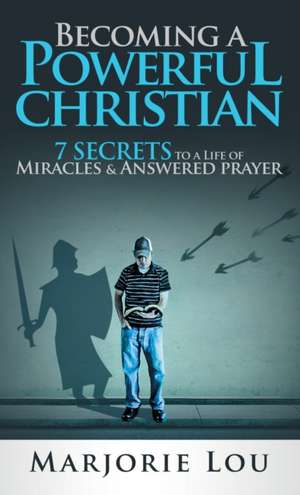 Becoming A Powerful Christian de Marjorie Lou
