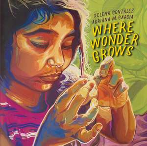 Where Wonder Grows de Xelena Gonzalez