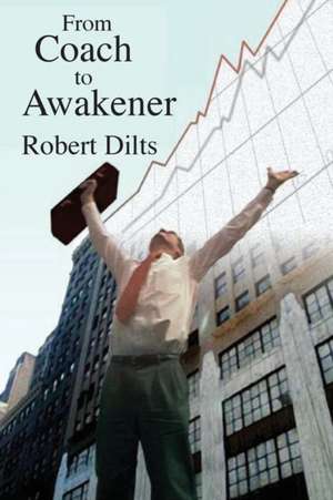 From Coach to Awakener de Robert Brian Dilts