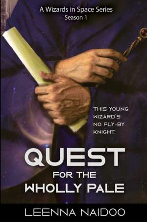 Quest for the Wholly Pale, Season One (A Wizards in Space Series) de Leenna Naidoo