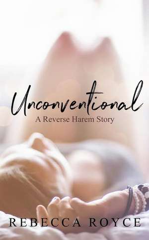 Unconventional de Rebecca Royce