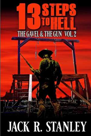 13 Steps To Hell: The Gavel And The Gun Vol. 2 de Jack R. Stanley