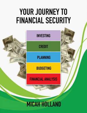 Your Journey to Financial Security de Micah Holland