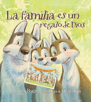 La Familia Es Un Regalo de Dios / God Give Us Family de Lisa Tawn Bergren