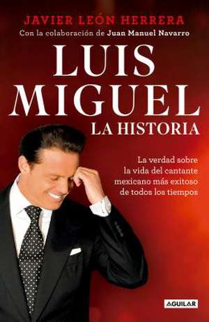 Luis Miguel: La Historia / Luis Miguel: The Story de Javier Leon Herrera