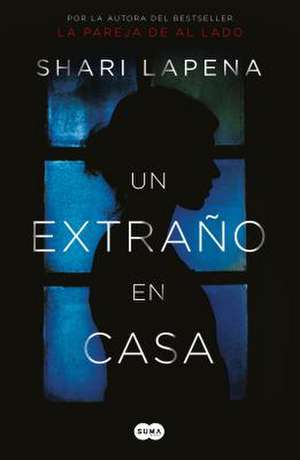 Un Extrano En Casa / A Stranger in the House de Shari Lapena