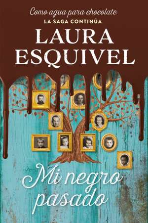 Mi Negro Pasado (Como Agua Para Chocolate 2) / My Dark Past de Laura Esquivel