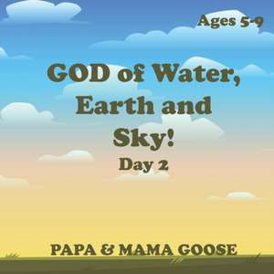 GOD of Water, Earth and Sky! - Day 2 de Papa & Mama Goose