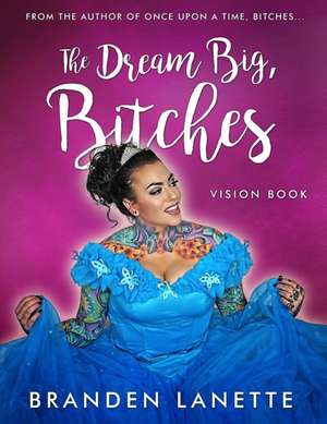 The Dream Big Bitches Vision Book de Branden Lanette