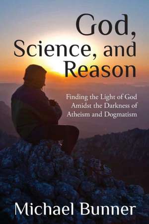 God, Science and Reason de Michael Bunner